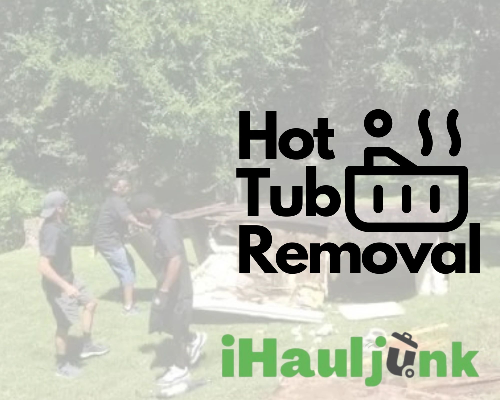 Hot Tub Removal & Disposal Services Local Junk Hauling Company